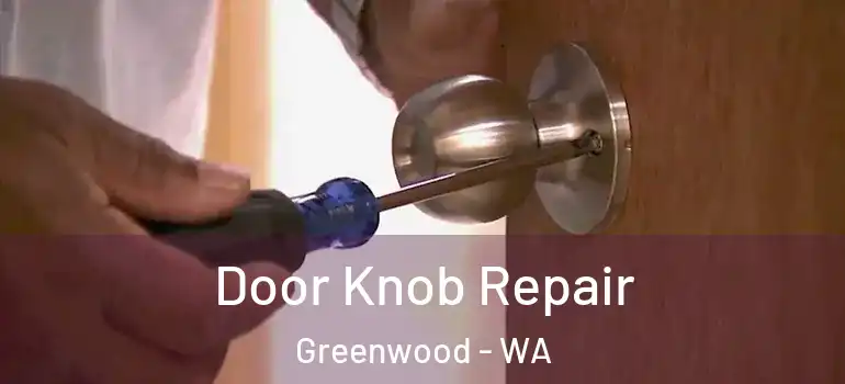 Door Knob Repair Greenwood - WA