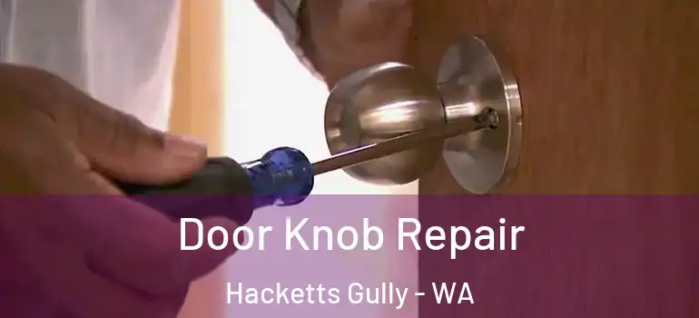  Door Knob Repair Hacketts Gully - WA