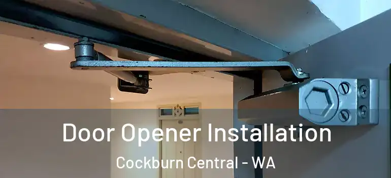  Door Opener Installation Cockburn Central - WA