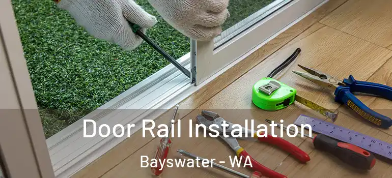 Door Rail Installation Bayswater - WA