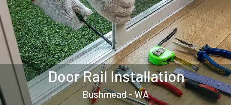  Door Rail Installation Bushmead - WA