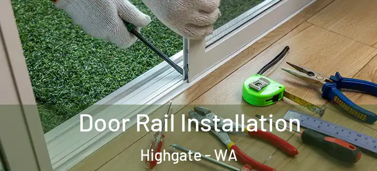 Door Rail Installation Highgate - WA