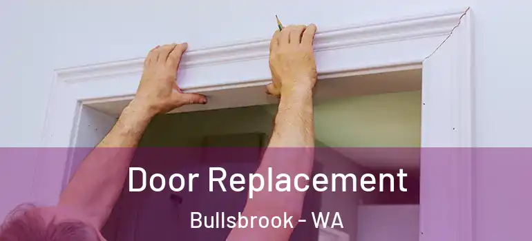 Door Replacement Bullsbrook - WA
