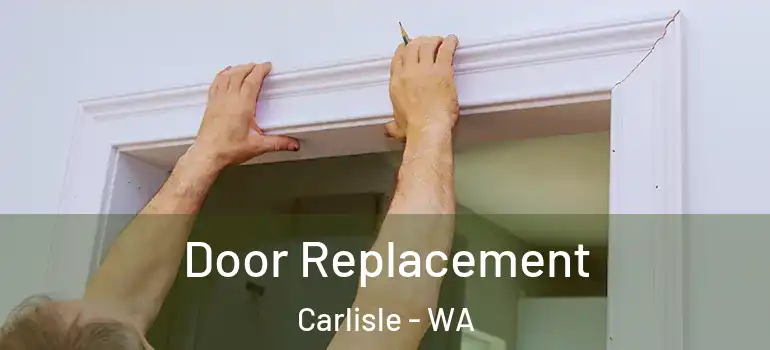 Door Replacement Carlisle - WA