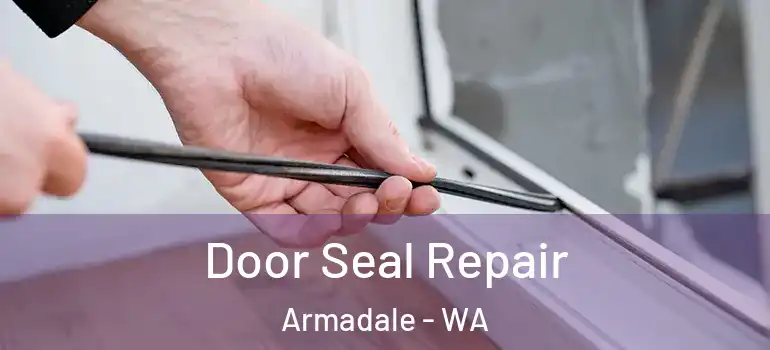 Door Seal Repair Armadale - WA