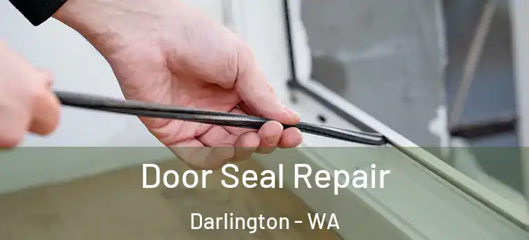  Door Seal Repair Darlington - WA