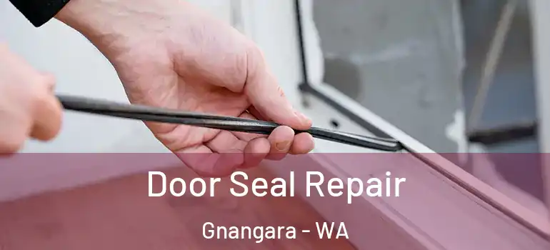  Door Seal Repair Gnangara - WA