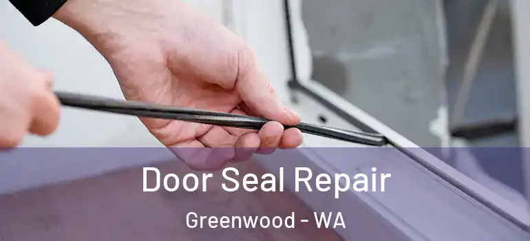  Door Seal Repair Greenwood - WA