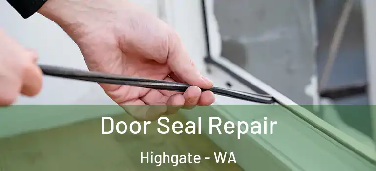  Door Seal Repair Highgate - WA