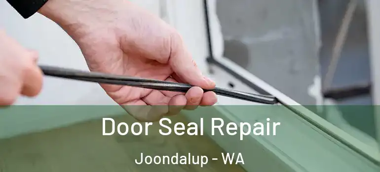  Door Seal Repair Joondalup - WA