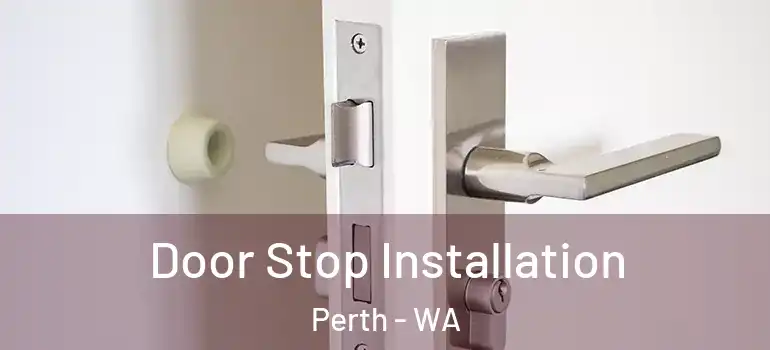  Door Stop Installation Perth - WA