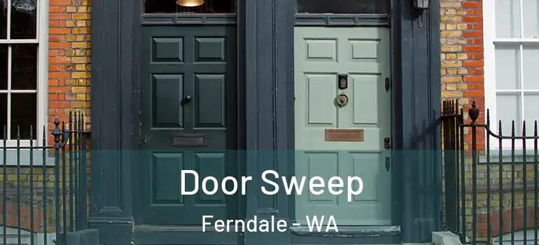  Door Sweep Ferndale - WA