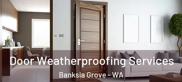 Door Weatherproofing Services Banksia Grove - WA