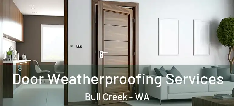 Door Weatherproofing Services Bull Creek - WA