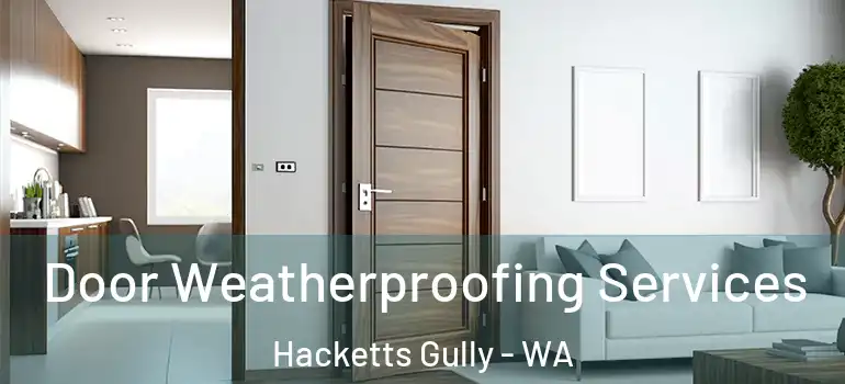 Door Weatherproofing Services Hacketts Gully - WA