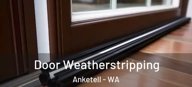  Door Weatherstripping Anketell - WA
