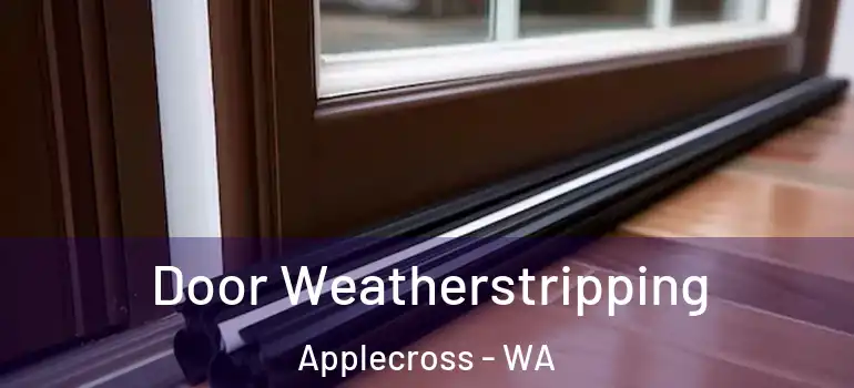  Door Weatherstripping Applecross - WA