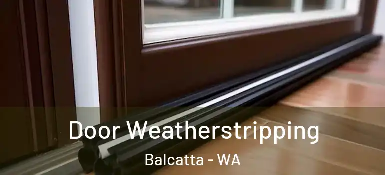  Door Weatherstripping Balcatta - WA