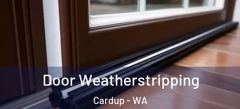 Door Weatherstripping Cardup - WA