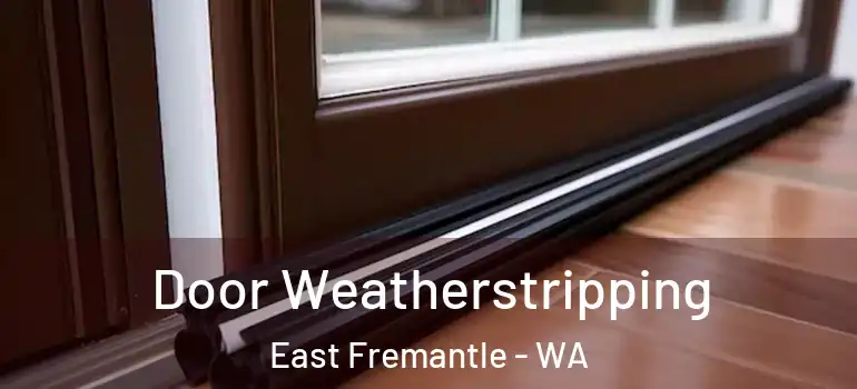  Door Weatherstripping East Fremantle - WA