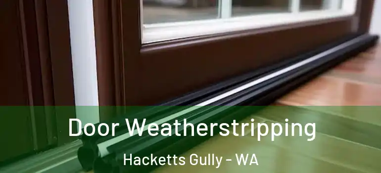  Door Weatherstripping Hacketts Gully - WA