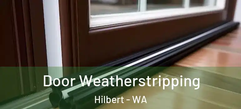  Door Weatherstripping Hilbert - WA