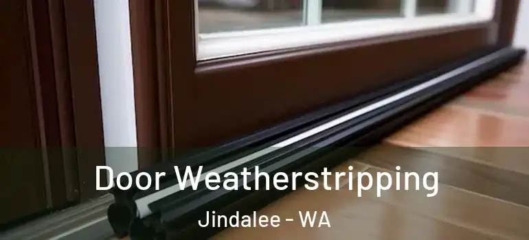  Door Weatherstripping Jindalee - WA