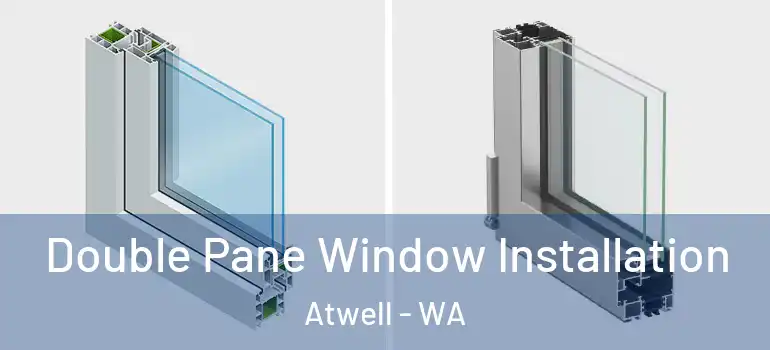 Double Pane Window Installation Atwell - WA