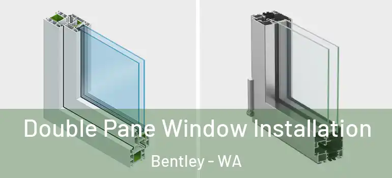 Double Pane Window Installation Bentley - WA