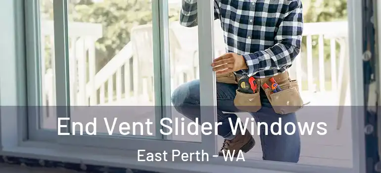  End Vent Slider Windows East Perth - WA