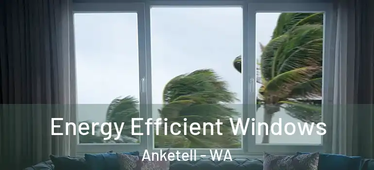 Energy Efficient Windows Anketell - WA