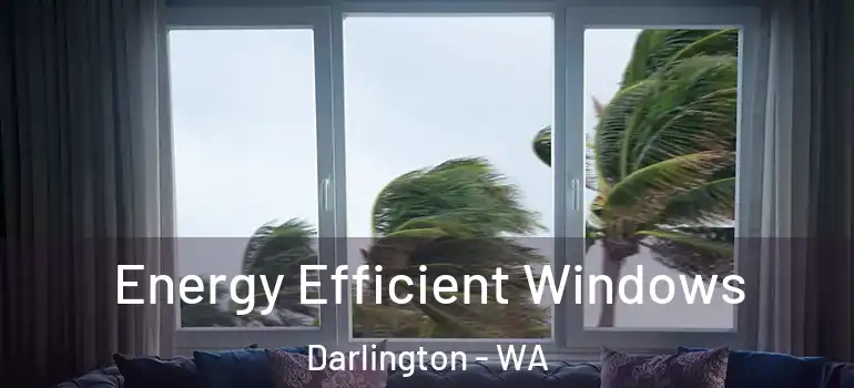  Energy Efficient Windows Darlington - WA