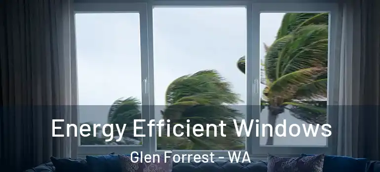 Energy Efficient Windows Glen Forrest - WA