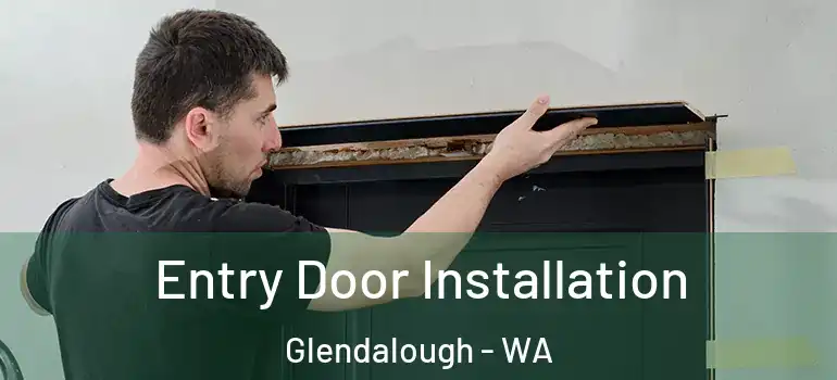  Entry Door Installation Glendalough - WA