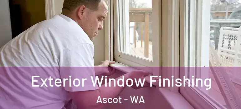  Exterior Window Finishing Ascot - WA