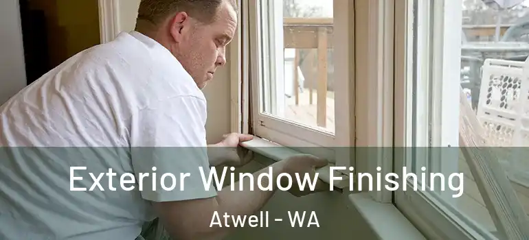 Exterior Window Finishing Atwell - WA