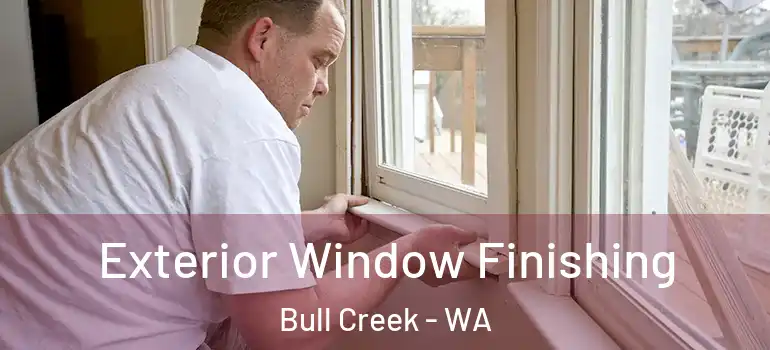 Exterior Window Finishing Bull Creek - WA