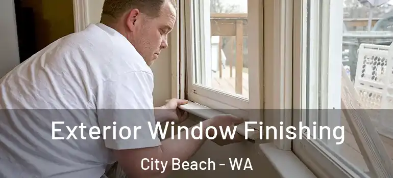  Exterior Window Finishing City Beach - WA