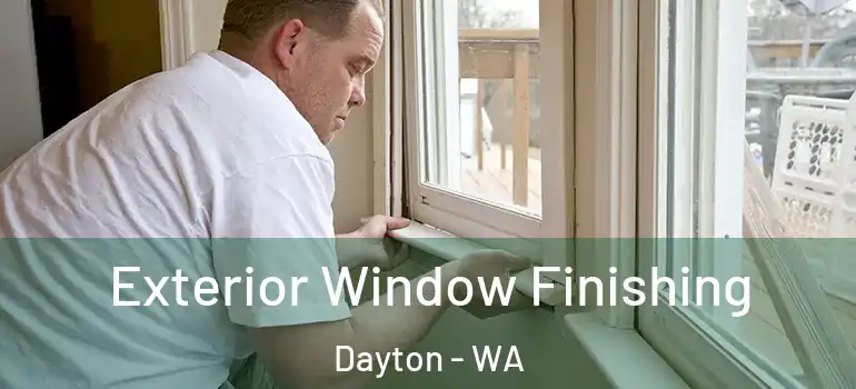  Exterior Window Finishing Dayton - WA