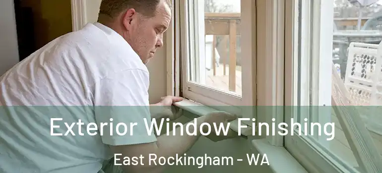 Exterior Window Finishing East Rockingham - WA