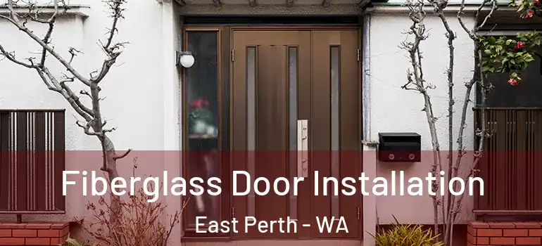 Fiberglass Door Installation East Perth - WA