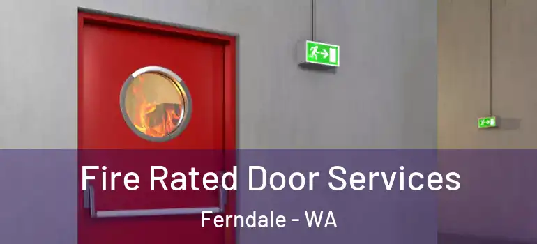  Fire Rated Door Services Ferndale - WA