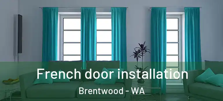 French door installation Brentwood - WA