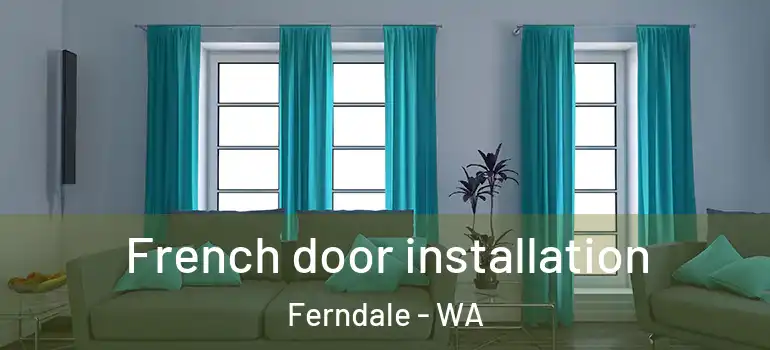 French door installation Ferndale - WA