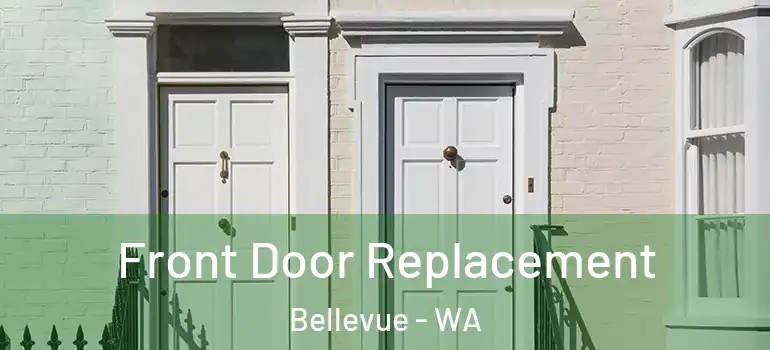  Front Door Replacement Bellevue - WA