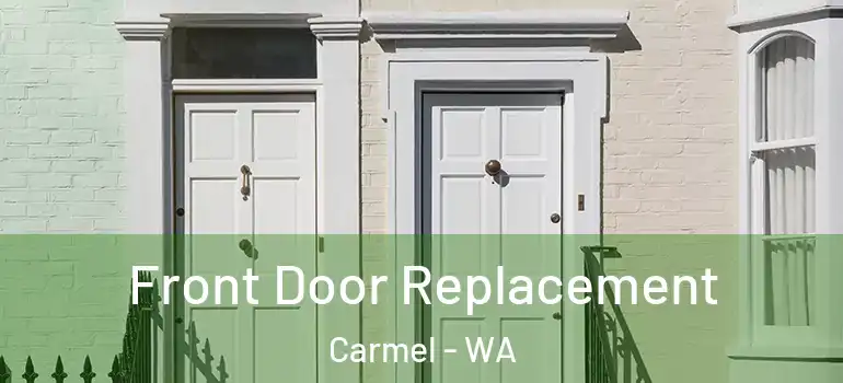  Front Door Replacement Carmel - WA