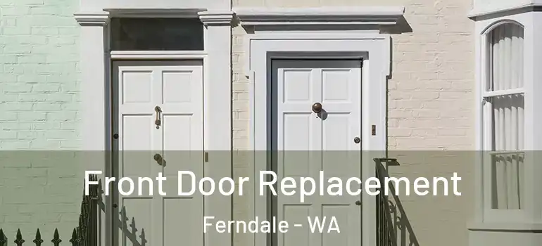 Front Door Replacement Ferndale - WA