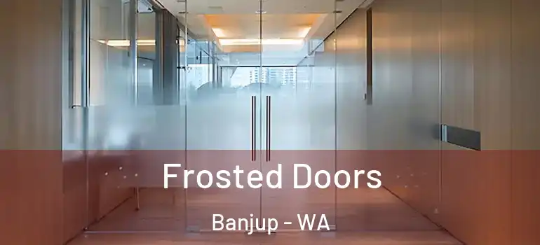  Frosted Doors Banjup - WA