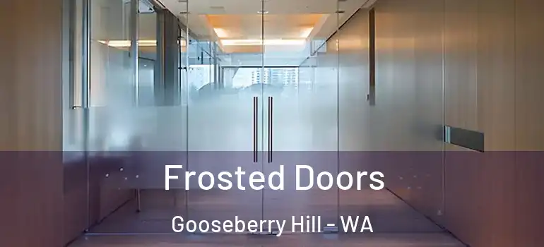 Frosted Doors Gooseberry Hill - WA