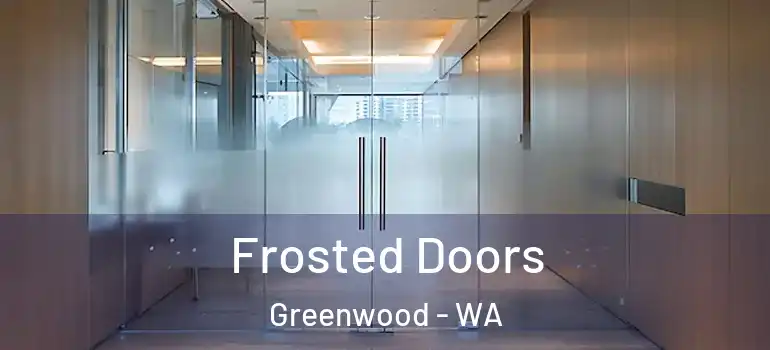  Frosted Doors Greenwood - WA
